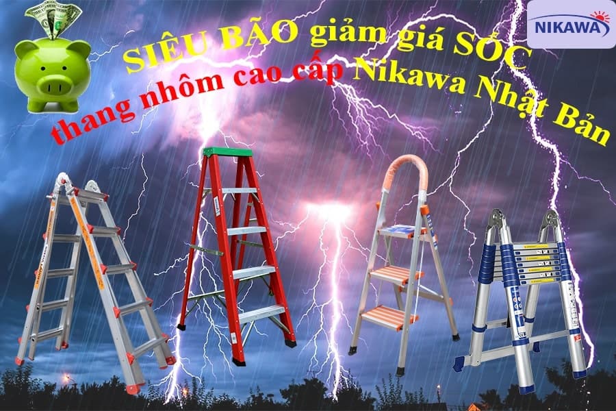 Đón SIÊU BÃO giảm giá SỐC thang nhôm cao cấp Nikawa Nhật Bản chỉ từ 600.000 đồng