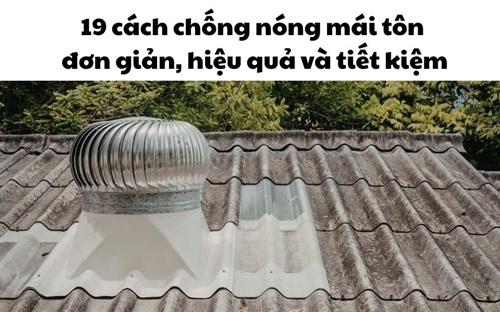 19 cách chống nóng mái tôn đơn giản, hiệu quả và tiết kiệm
