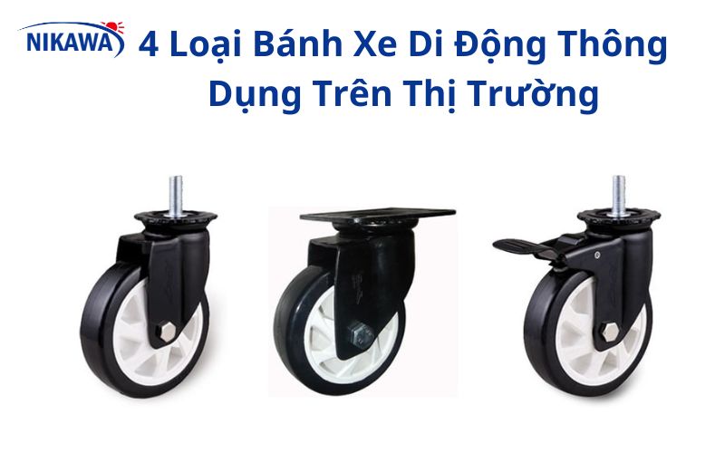 4 Loại Bánh Xe Di Động Thông Dụng Trên Thị Trường