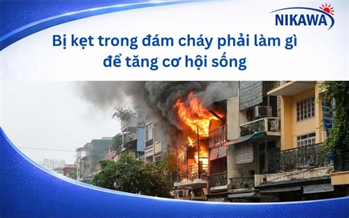 Bị kẹt trong đám cháy phải làm gì để tăng cơ hội sống