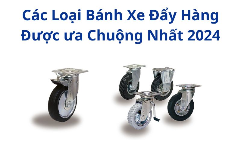 Các Loại Bánh Xe Đẩy Hàng Được ưa Chuộng Nhất 2024