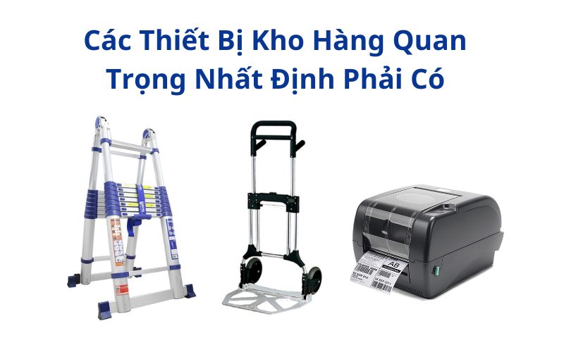 Các Thiết Bị Kho Hàng Quan Trọng Nhất Định Phải Có