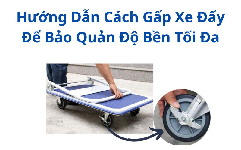 Hướng Dẫn Cách Gấp Xe Đẩy Để Bảo Quản Độ Bền Tối Đa