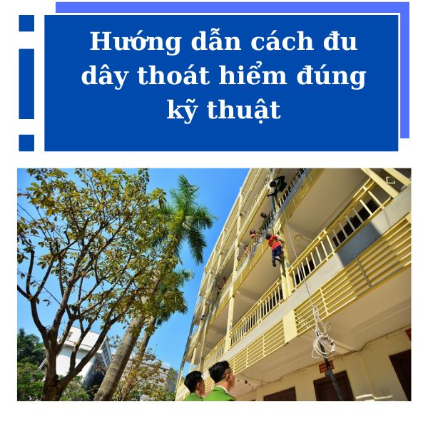 Hướng dẫn cách đu dây thoát hiểm đúng kỹ thuật