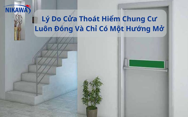 Lý Do Cửa Thoát Hiểm Chung Cư Luôn Đóng Và Chỉ Có Một Hướng Mở