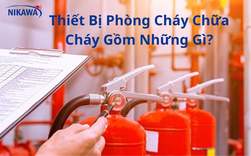 Thiết Bị Phòng Cháy Chữa Cháy Gồm Những Gì?