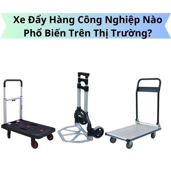 Xe Đẩy Hàng Công Nghiệp Nào Phổ Biến Trên Thị Trường?