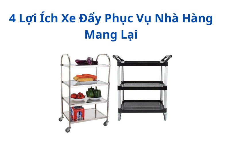 4 Lợi Ích Xe Đẩy Phục Vụ Nhà Hàng Mang Lại