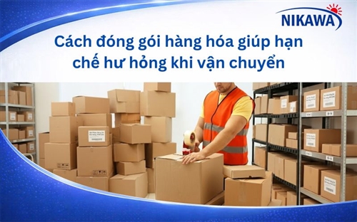 Cách đóng gói hàng hóa an toàn giúp hạn chế hư hỏng khi vận chuyển