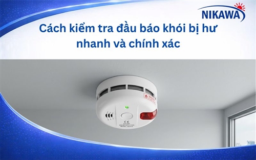 Cách kiểm tra đầu báo khói bị hư nhanh và chính xác