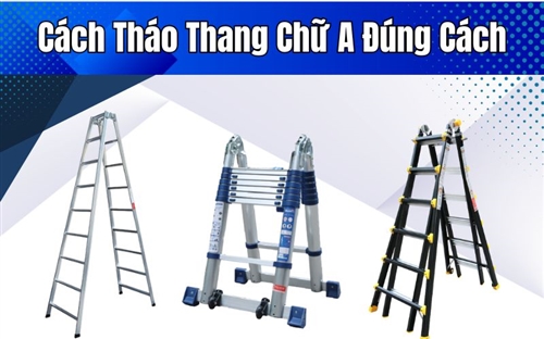 Cách Tháo Thang Chữ A Đúng Cách Ai Cũng Làm Được