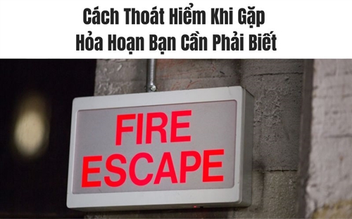 Cách Thoát Hiểm Khi Gặp Hỏa Hoạn Bạn Cần Phải Biết
