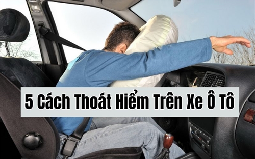5 Cách Thoát Hiểm Trên Xe Ô Tô Bảo Vệ Tính Mạng Kịp Thời Bạn Nên Biết