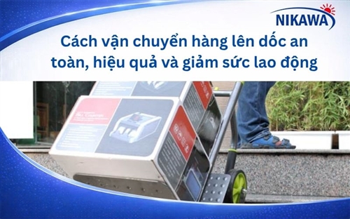 Cách vận chuyển hàng lên dốc an toàn, hiệu quả và giảm sức lao động