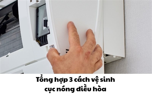 Tổng hợp 3 cách vệ sinh cục nóng điều hòa 