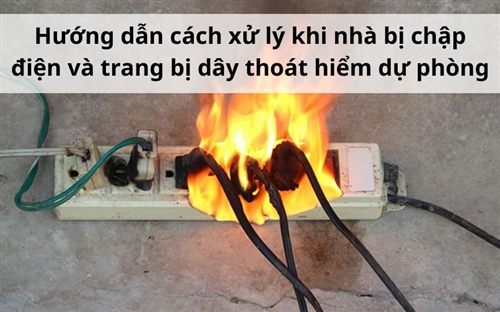 Hướng dẫn cách xử lý khi nhà bị chập điện và trang bị dây thoát hiểm dự phòng