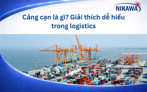 Cảng cạn là gì? Giải thích dễ hiểu trong logistics