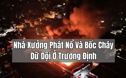 Hà Nội: Nhà Xưởng Phát Nổ Và Bốc Cháy Dữ Dội Ở Trương Định Ngay Trong Đêm