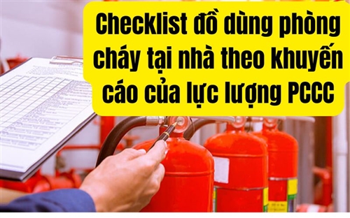 Checklist đồ dùng phòng cháy tại nhà theo khuyến cáo của lực lượng PCCC