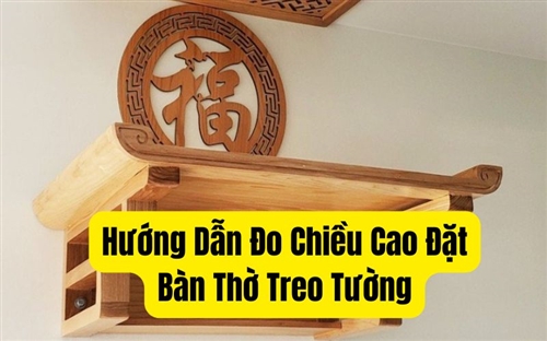Hướng Dẫn Đo Chiều Cao Đặt Bàn Thờ Treo Tường