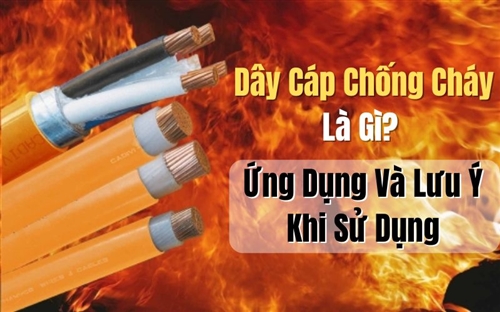 Dây Cáp Chống Cháy Là Gì? Ứng Dụng Và Lưu Ý Khi Sử Dụng