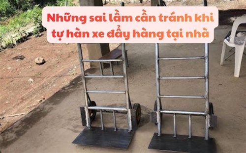 Những sai lầm cần tránh khi tự hàn xe đẩy hàng tại nhà