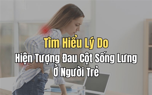 Tìm Hiểu Lý Do Hiện Tượng Đau Cột Sống Lưng Ở Người Trẻ