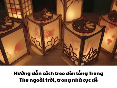 Hướng dẫn cách treo đèn lồng Trung Thu ngoài trời, trong nhà cực dễ