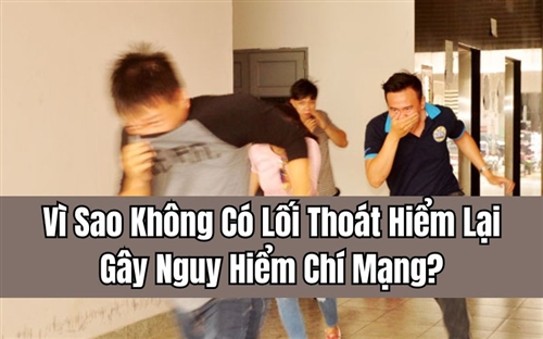 Vì Sao Không Có Lối Thoát Hiểm Lại Gây Nguy Hiểm Chí Mạng?