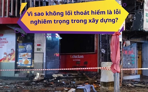 Vì sao không lối thoát hiểm là lỗi nghiêm trọng trong xây dựng?