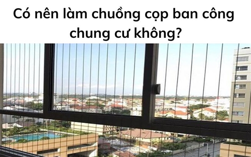 Có nên làm chuồng cọp ban công chung cư không?