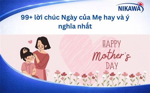 99+ lời chúc Ngày của Mẹ hay và ý nghĩa nhất