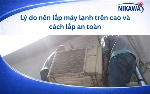 Lý do nên lắp máy lạnh trên cao và cách lắp an toàn