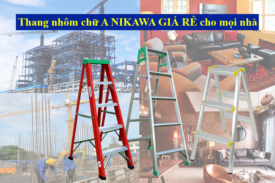 Thang nhôm chữ a Nikawa cho mọi nhà, mọi công trình