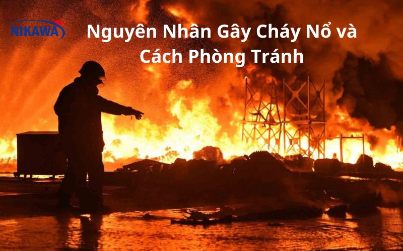 Nguyên Nhân Gây Cháy Nổ và Cách Phòng Tránh