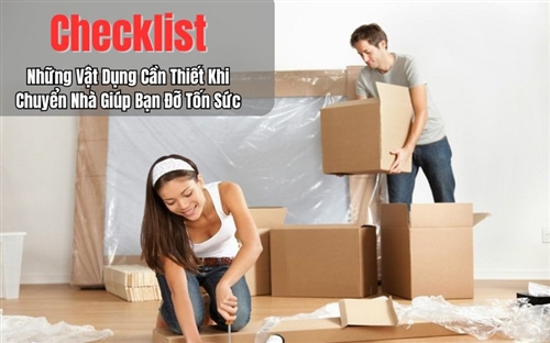 Checklist Những Vật Dụng Cần Thiết Khi Chuyển Nhà Giúp Bạn Đỡ Tốn Sức