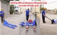 Hướng dẫn sử dụng xe nâng kéo tay an toàn và hiệu quả