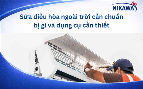  Sửa điều hòa ngoài trời cần chuẩn bị gì và dụng cụ cần thiết