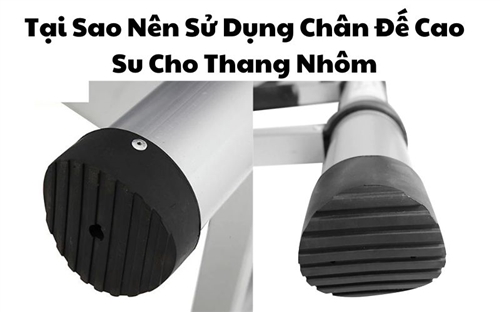 Tại Sao Nên Sử Dụng Chân Đế Cao Su Cho Thang Nhôm