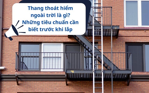 Thang thoát hiểm ngoài trời là gì? Những tiêu chuẩn cần biết trước khi lắp