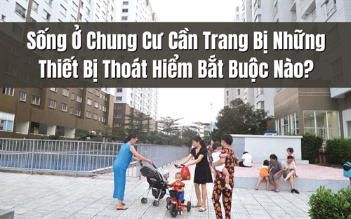 Sống Ở Chung Cư Cần Trang Bị Những Thiết Bị Thoát Hiểm Bắt Buộc Nào?