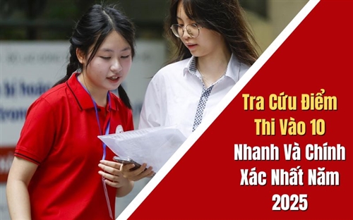 Tra Cứu Điểm Thi Vào 10 Nhanh Và Chính Xác Nhất Năm 2025