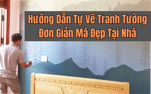 Hướng Dẫn Tự Vẽ Tranh Tường Đơn Giản Mà Đẹp Tại Nhà