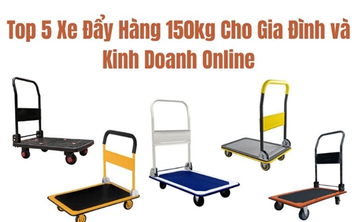 Top 5 Xe Đẩy Hàng 150kg Cho Gia Đình và Kinh Doanh Online