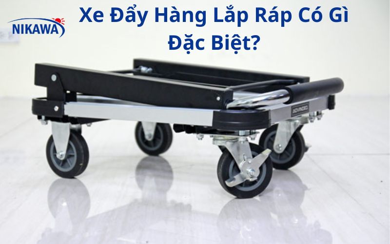 Xe Đẩy Hàng Lắp Ráp Có Gì Đặc Biệt?