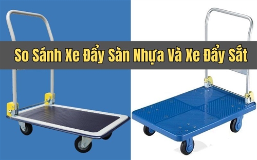 So Sánh Xe Đẩy Sàn Nhựa Và Xe Đẩy Sắt: Nên Chọn Loại Nào?