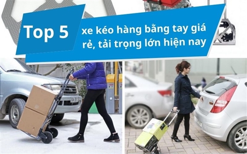 Top 5 xe kéo hàng bằng tay giá rẻ, tải trọng lớn hiện nay