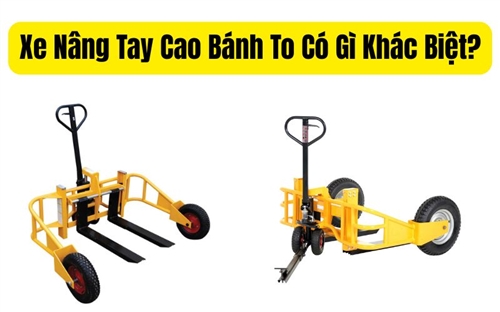 Xe Nâng Tay Cao Bánh To Có Gì Khác Biệt?