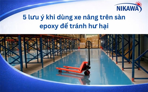 5 lưu ý khi dùng xe nâng trên sàn epoxy để tránh hư hại